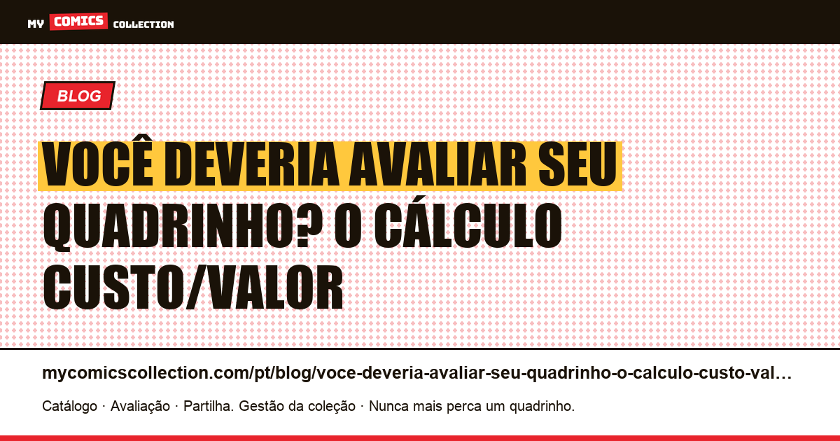 Você deveria avaliar seu quadrinho? O cálculo custo/valor — ilustração do artigo