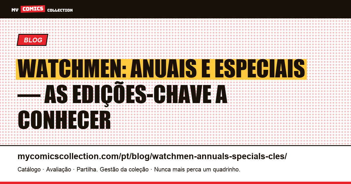 Watchmen: anuais e especiais — as edições-chave a conhecer — ilustração do artigo