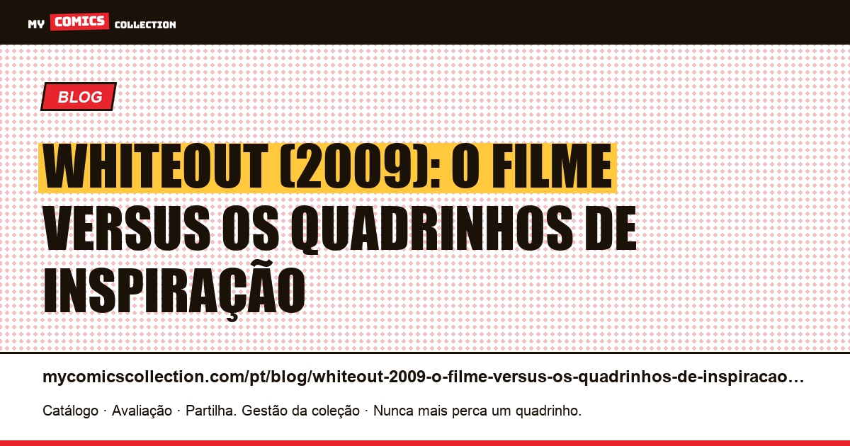 Whiteout (2009): o filme versus os quadrinhos de inspiração — ilustração do artigo