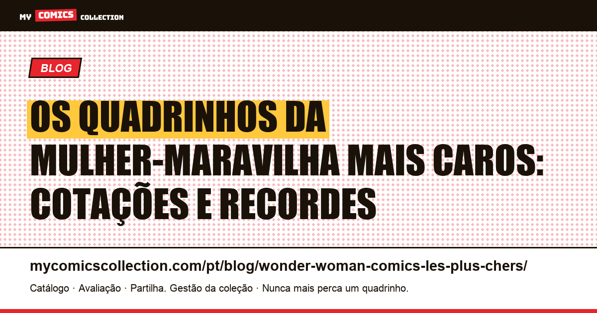 Os quadrinhos da Mulher-Maravilha mais caros: cotações e recordes — ilustração do artigo