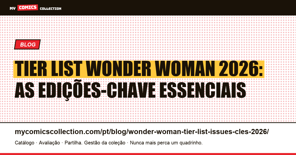 Tier List Wonder Woman 2026: as edições-chave por ordem de importância — ilustração do artigo