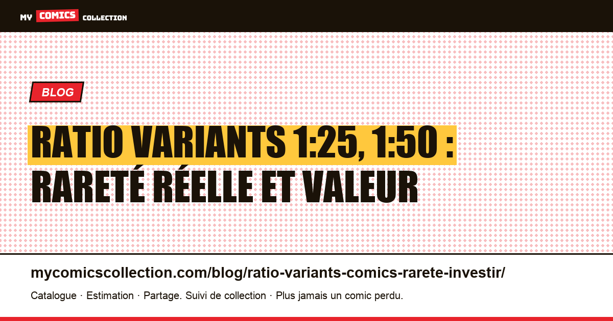 Ratio variants 1:25, 1:50 : rareté réelle et valeur — illustration article