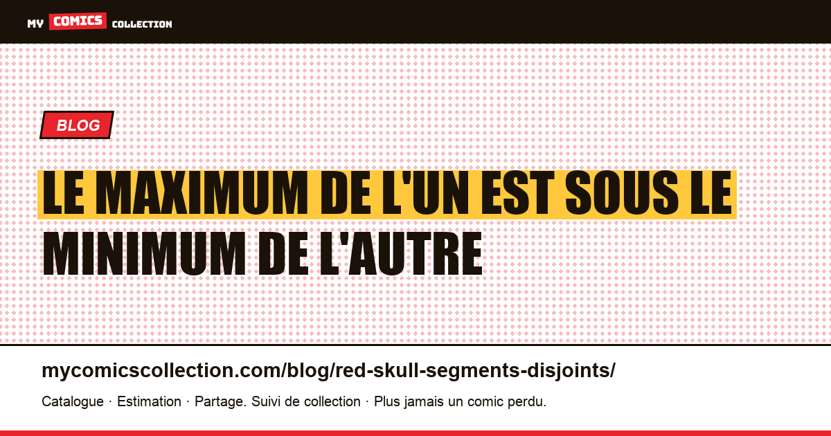 Le maximum de l'un est sous le minimum de l'autre — illustration article