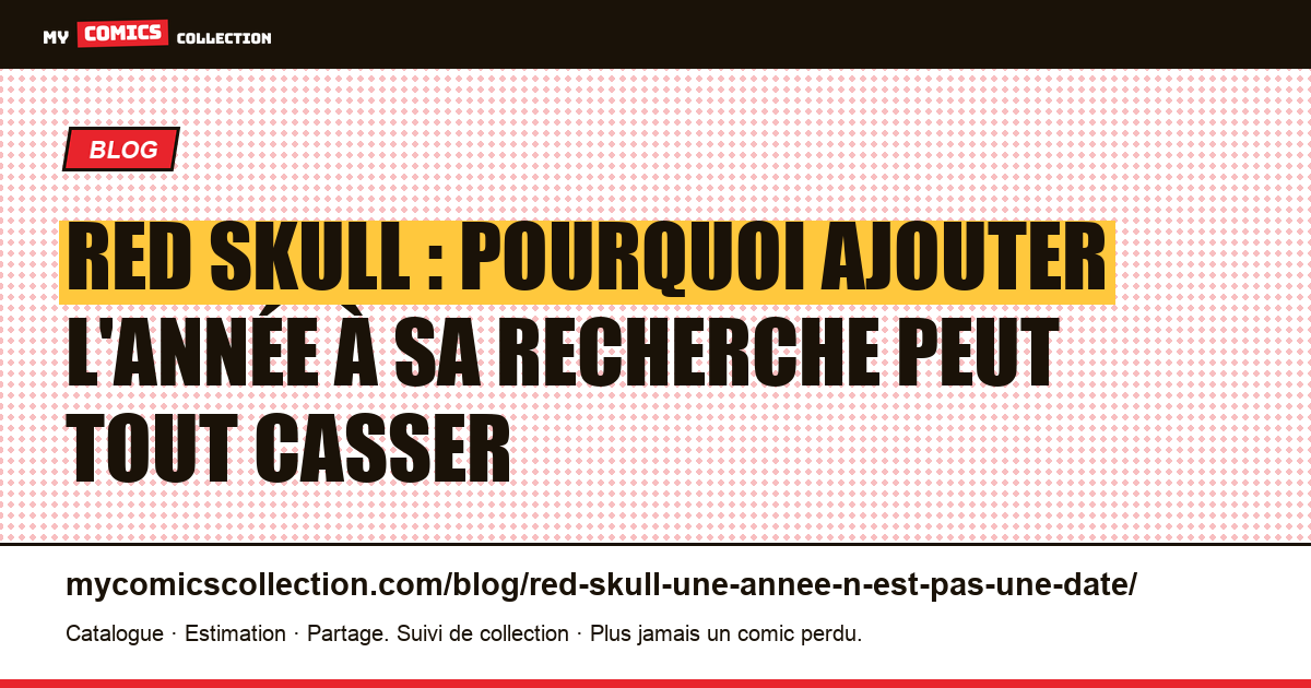 Red Skull : pourquoi ajouter l'année à sa recherche peut tout casser — illustration article