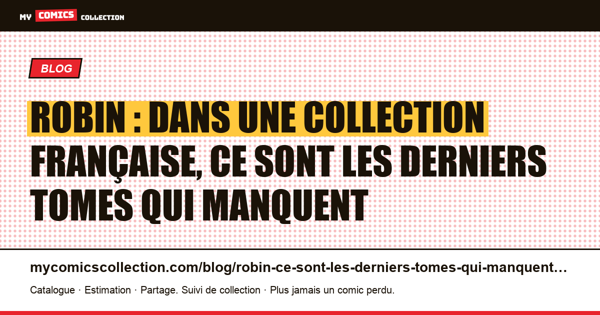 Robin : dans une collection française, ce sont les derniers tomes qui manquent — illustration article