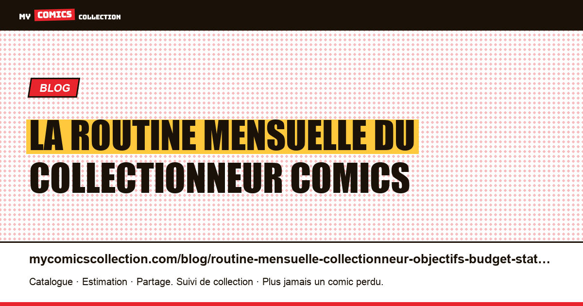 La routine mensuelle du collectionneur comics : objectifs, budget, stats — illustration article