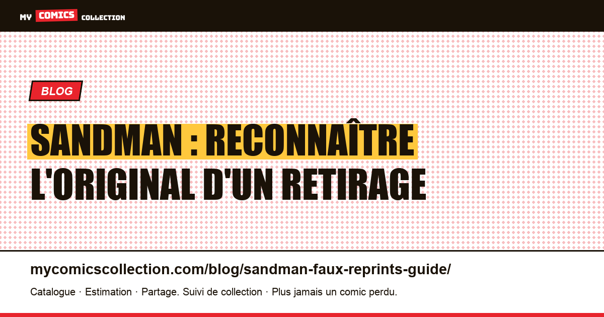 Sandman : reconnaître l'édition originale d'un retirage (guide reprints) — illustration article