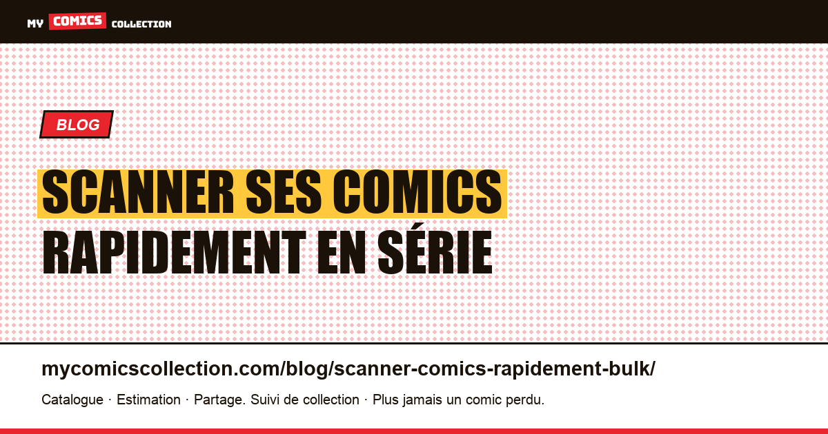 Scanner ses comics rapidement en série — illustration article