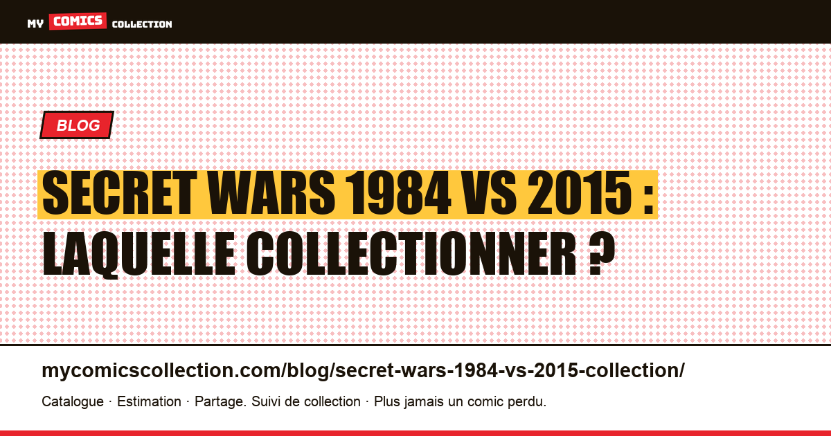 Secret Wars 1984 vs 2015 : laquelle collectionner ? — illustration article