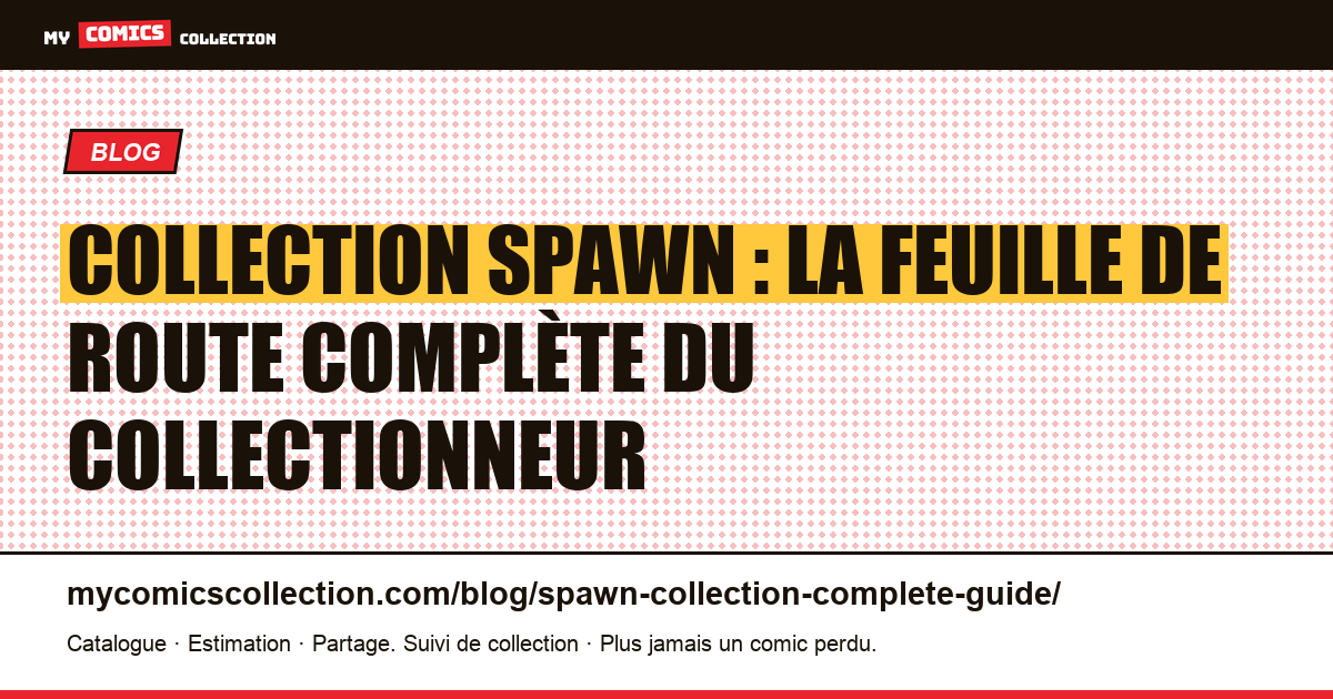 Collection Spawn : le guide complet (clés, prix réels et spin-offs) — illustration article