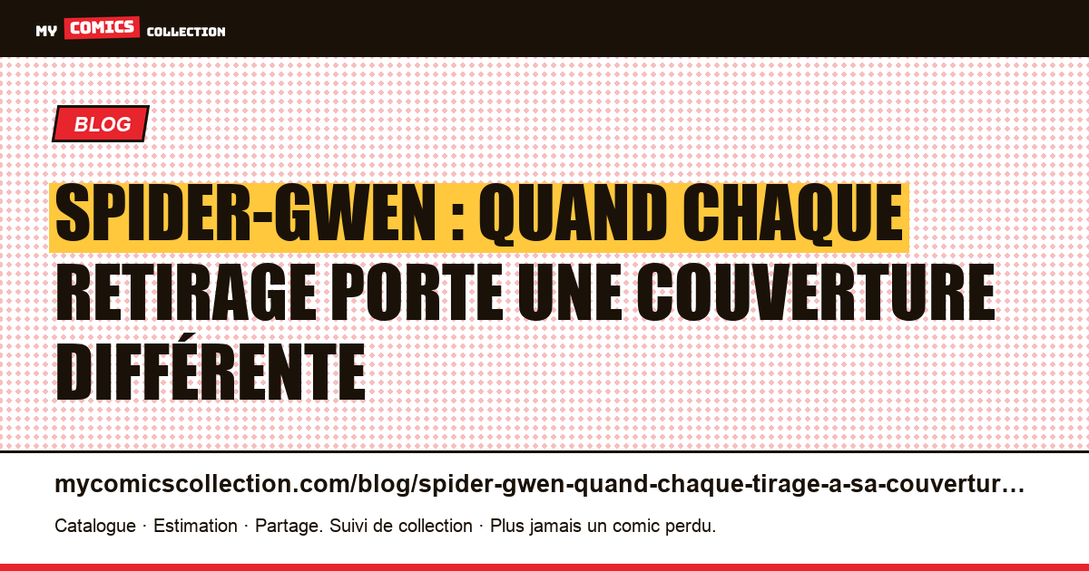 Spider-Gwen : quand chaque retirage porte une couverture différente — illustration article