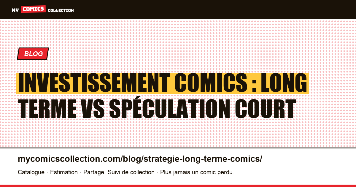 Investissement comics : long terme vs spéculation court terme — illustration article