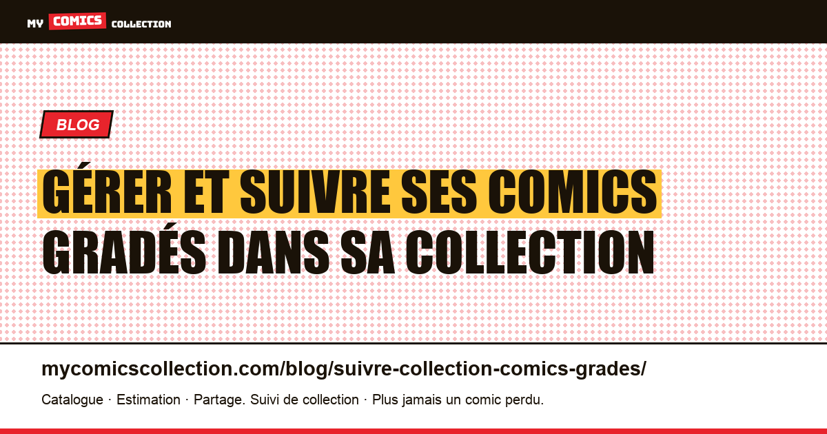 Gérer et suivre ses comics gradés dans sa collection : outils et méthodes — illustration article