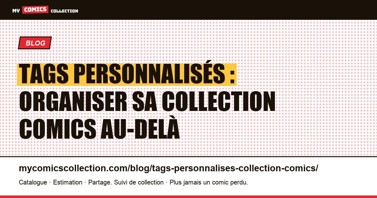 Tags personnalisés : organiser sa collection comics au-delà des étiquettes standards — illustration article