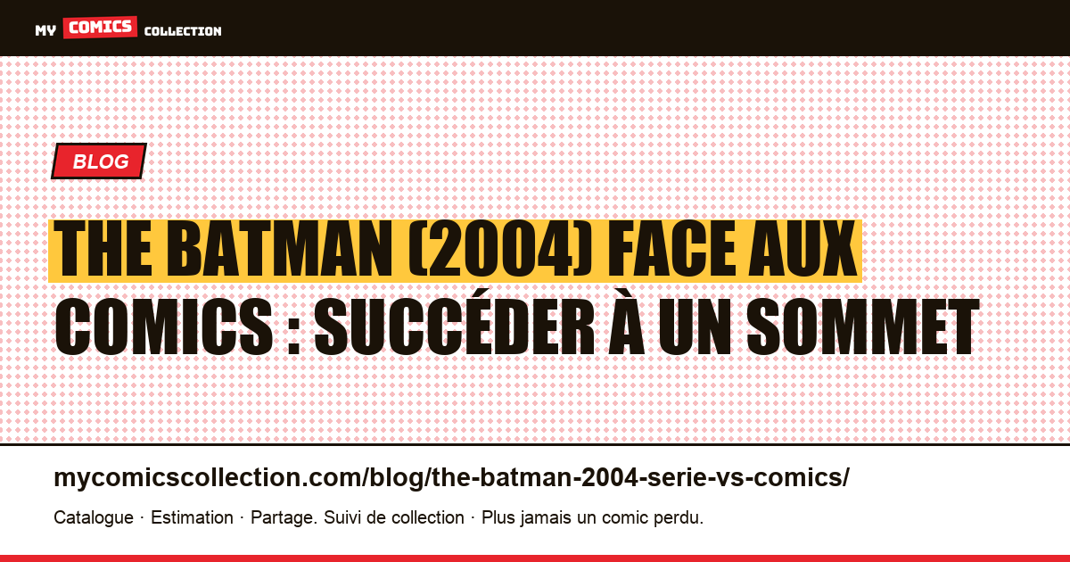 The Batman (2004) face aux comics : succéder à un sommet — illustration article