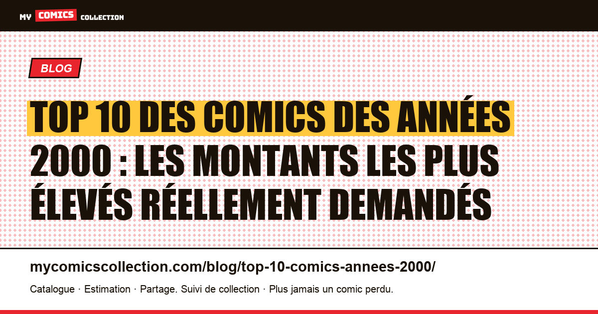 Top 10 des comics des années 2000 : les montants les plus élevés réellement demandés — illustration article