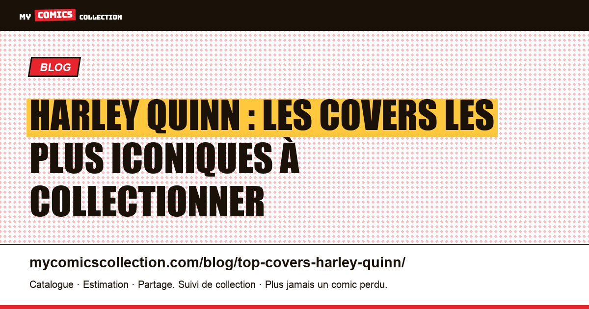 Harley Quinn : les couvertures et numéros clés pour collectionneurs — illustration article