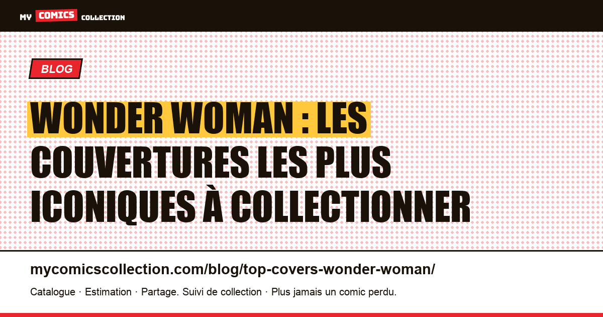 Les couvertures Wonder Woman les plus iconiques — guide du collectionneur — illustration article