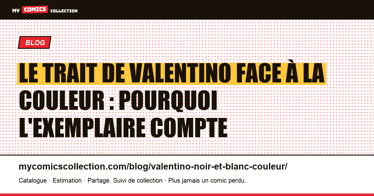 Le trait de Valentino face à la couleur : pourquoi l'exemplaire compte — illustration article
