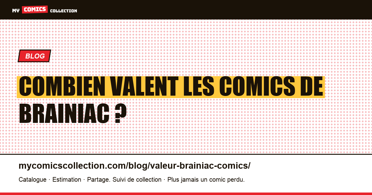 Combien valent les comics de Brainiac ? — illustration article