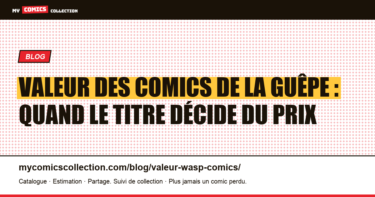 Valeur des comics de la Guêpe : quand le titre décide du prix — illustration article