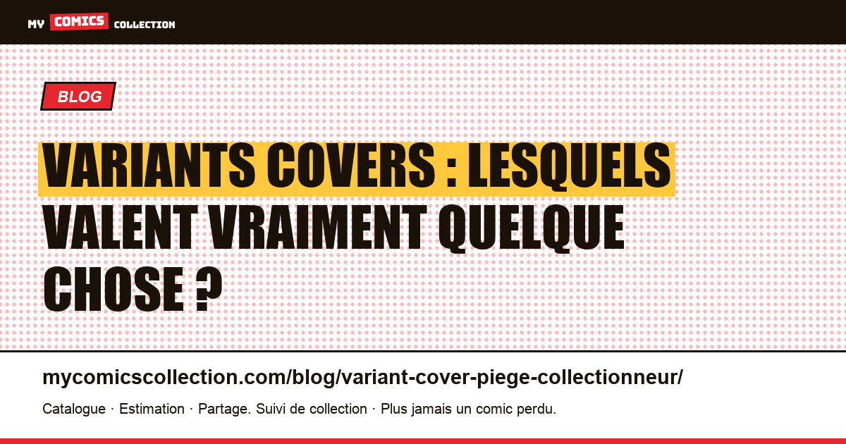 Variants covers : lesquels valent vraiment quelque chose ? — illustration article