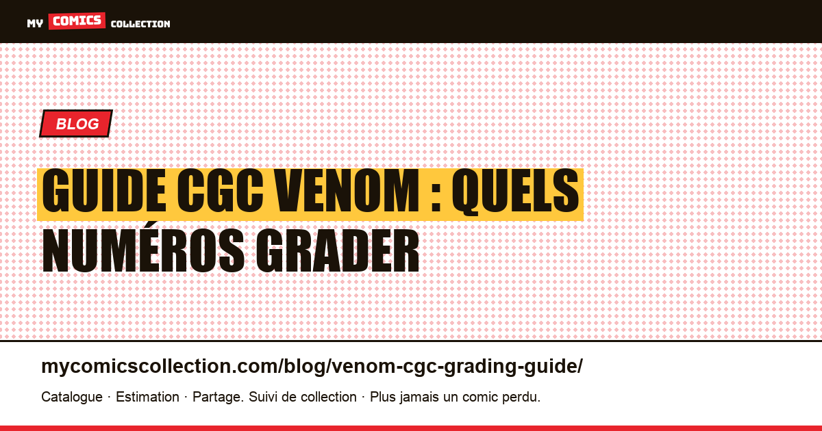 Guide CGC pour les comics Venom : quels numéros grader et pour quelle valeur — illustration article