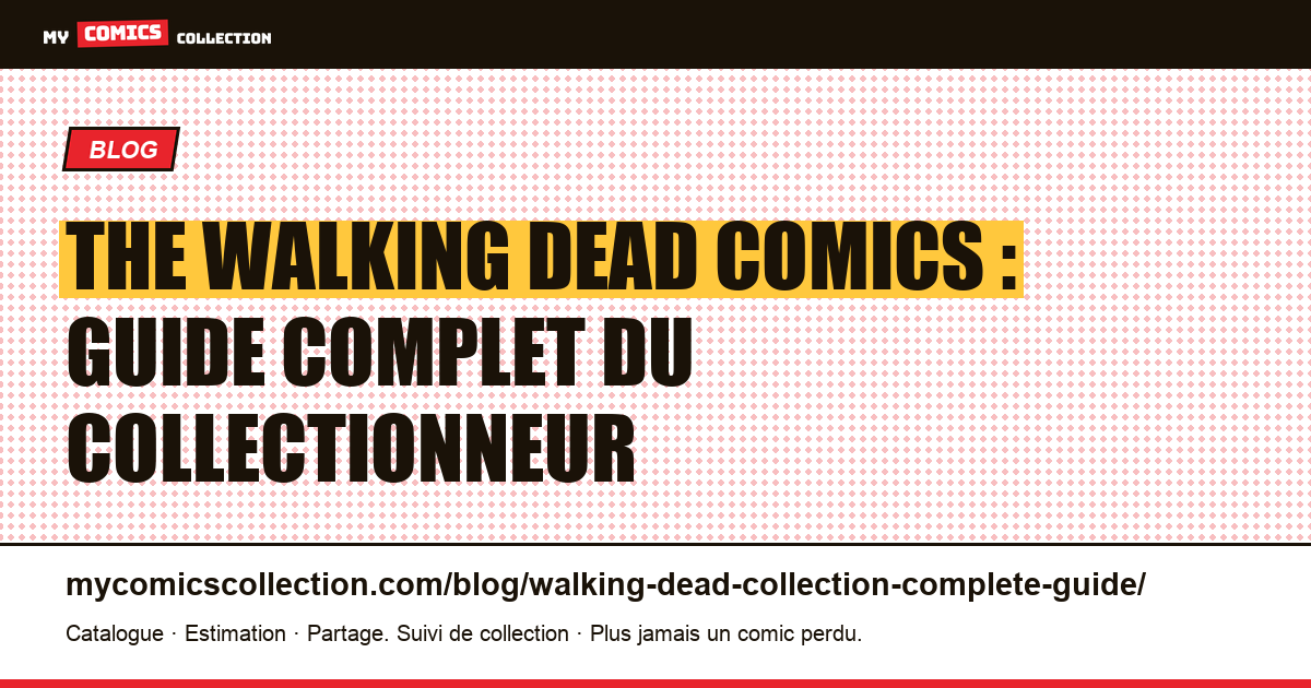 The Walking Dead : guide complet pour collectionner la série de Robert Kirkman — illustration article