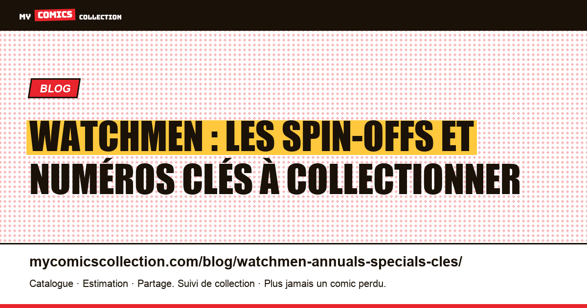 Watchmen : annuels, spin-offs et numéros clés à collectionner — illustration article
