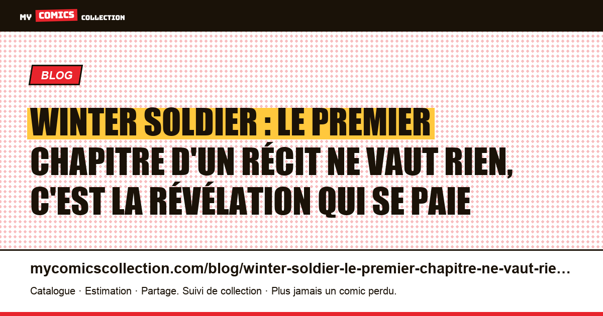 Winter Soldier : le premier chapitre d'un récit ne vaut rien, c'est la révélation qui se paie — illustration article