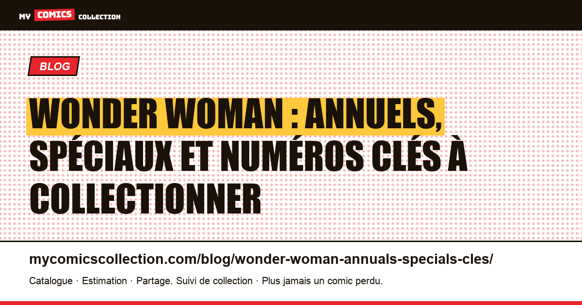 Wonder Woman : annuels, spéciaux et numéros clés à connaître — illustration article