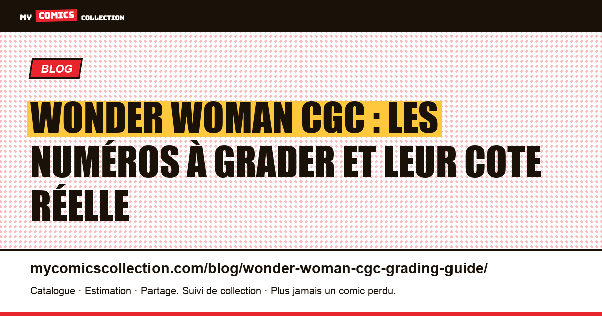 Wonder Woman et le CGC : quels numéros faire grader, et pourquoi ? — illustration article