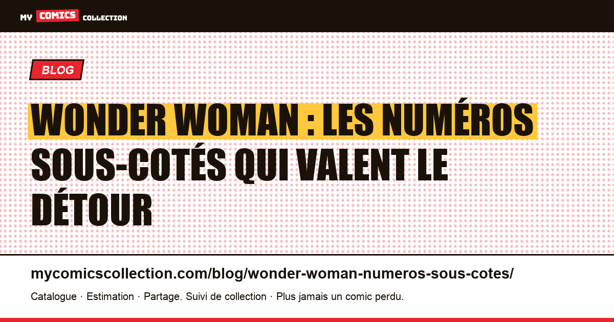 Wonder Woman : les numéros sous-cotés à connaître — illustration article